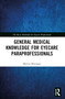 General Medical Knowledge for Eyecare Paraprofessionals by Marvin Bittinger, 9781556423345