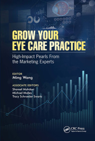 Grow Your Eye Care Practice (High Impact Pearls from the Marketing Experts) by Ming Wang, 9781630917296