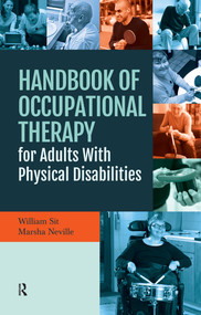 Handbook of Occupational Therapy for Adults with Physical Disabilities by William Sit, Marsha Neville, 9781630914424