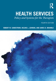 Health Services (Policy and Systems for the Therapists) by Robert W. Sandstrom, Helene L. Lohman, James D. Bramble, 9781638220756