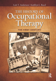 The History of Occupational Therapy (The First Century) by Lori Andersen, Kathlyn Reed, 9781617119972