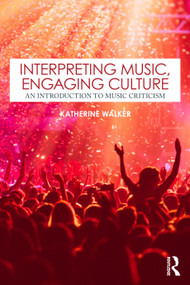Interpreting Music, Engaging Culture (An Introduction to Music Criticism) by Katherine Walker, 9781138585607