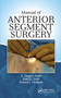 Manual of Anterior Segment Surgery by S Gregory Smith, Ryan Smith, Richard Lindstrom, 9781630916206