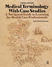 Medical Terminology with Case Studies (A Navigated Guide to Learning for Health Care Professionals) by Katie Walsh Flanagan, 9781638220510
