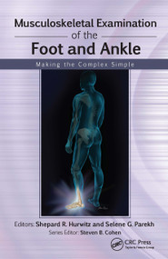 Musculoskeletal Examination of the Foot and Ankle (Making the Complex Simple) by Shepard Hurwitz, Selene Parekh, 9781556429194