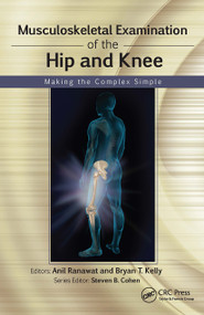 Musculoskeletal Examination of the Hip and Knee (Making the Complex Simple) by Anil Ranawat, Bryan Kelly, 9781556429200