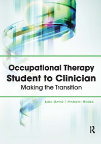 Occupational Therapy Student to Clinician (Making the Transition) by Lisa Davis, Marilyn Rosee, 9781617110252