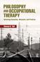 Philosophy and Occupational Therapy (Informing Education, Research, and Practice) by Steven Taff, 9781630916763