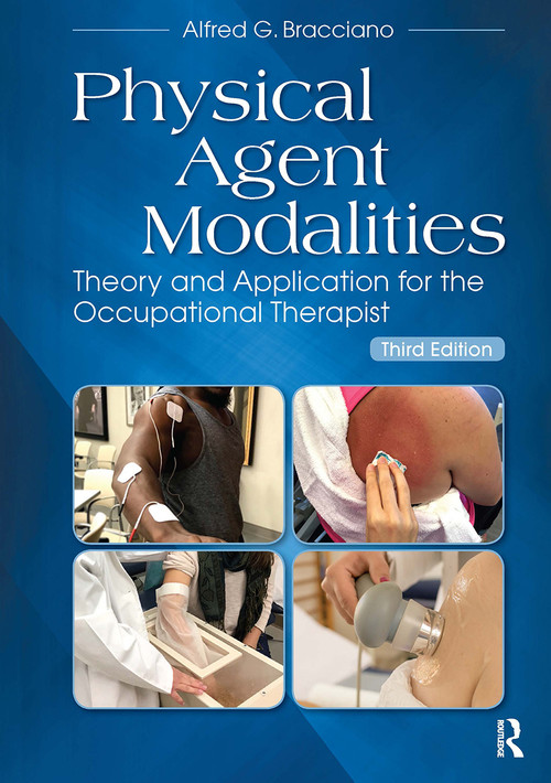 Physical Agent Modalities (Theory and Application for the Occupational Therapist) by Alfred Bracciano, 9781630915384