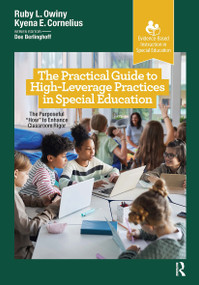 The Practical Guide to High-Leverage Practices in Special Education (The Purposeful “How” to Enhance Classroom Rigor) by Ruby L. Owiny, Kyena Cornelius, 9781630918842