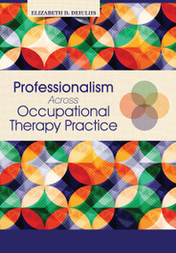 Professionalism Across Occupational Therapy Practice by Elizabeth DeIuliis, 9781630910914