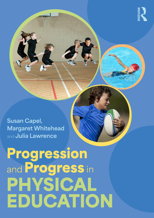 Progression and Progress in Physical Education by Susan Capel, Margaret Whitehead, Julia Lawrence, 9781032001203