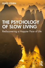 The Psychology of Slow Living (Rediscovering a Happier Pace of Life) by Elliot Cohen, 9781032362236