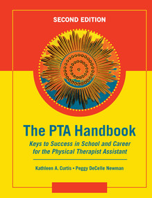 The PTA Handbook (Keys to Success in School and Career for the Physical Therapist Assistant) by Kathleen A. Curtis, Peggy DeCelle Newman, 9781617110207