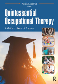 Quintessential Occupational Therapy (A Guide to Areas of Practice) by Robin Akselrud, 9781630918194