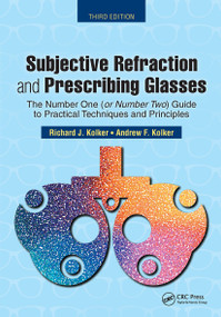 Subjective Refraction and Prescribing Glasses (The Number One (or Number Two) Guide to Practical Techniques and Principles, Third Edition) by Richard Kolker, 9781630915599