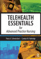 Telehealth Essentials for Advanced Practice Nursing by Patricia Schweickert, Patty A. Schweickert, Carolyn Rutledge, Carolyn M. Rutledge, 9781630916053