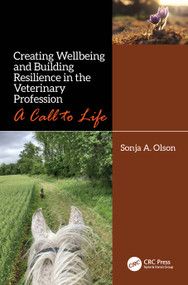 Creating Wellbeing and Building Resilience in the Veterinary Profession (A Call to Life) - 9781032203355 by Sonja A. Olson, 9781032203355
