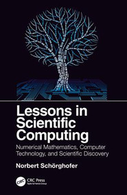 Lessons in Scientific Computing (Numerical Mathematics, Computer Technology, and Scientific Discovery) by Norbert Schorghofer, 9781138070585