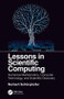 Lessons in Scientific Computing (Numerical Mathematics, Computer Technology, and Scientific Discovery) by Norbert Schorghofer, 9781138070585
