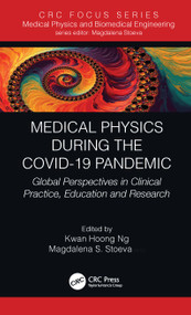 Medical Physics During the COVID-19 Pandemic (Global Perspectives in Clinical Practice, Education and Research) - 9780367693756 by Kwan Hoong Ng, Magdalena S. Stoeva, 9780367693756