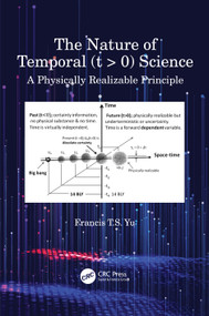 The Nature of Temporal (t > 0) Science (A Physically Realizable Principle) by Francis T.S. Yu, 9781032221519
