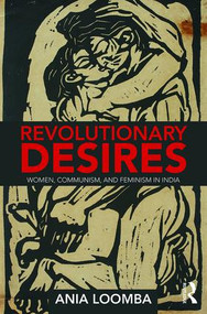 Revolutionary Desires (Women, Communism, and Feminism in India) by Ania Loomba, 9780815381747
