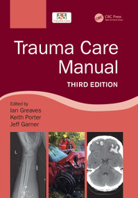 Trauma Care Manual by Ian Greaves, Sir Keith Porter, Jeff Garner, 9781498788847