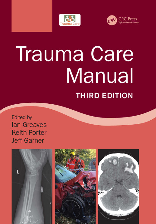 Trauma Care Manual by Ian Greaves, Sir Keith Porter, Jeff Garner, 9781498788847