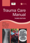 Trauma Care Manual by Ian Greaves, Sir Keith Porter, Jeff Garner, 9781498788847