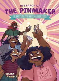 In Search of the Pinmaker: A Fantasy Pin World Adventure by Briana Lawrence, Joanna Cacao, 9781524880729