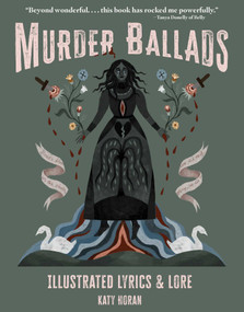 Murder Ballads (Illustrated Lyrics & Lore) by Katy Horan, Sinéad Gleeson, 9781524889265