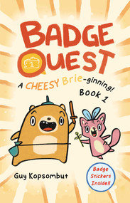 Badge Quest (A Cheesy Brie-ginning!) by Guy Kopsombut, 9781524892302