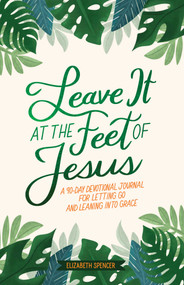 Leave It At the Feet of Jesus (90-Day Devotional) by Elizabeth Spencer, 9781524895648