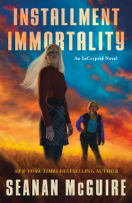 Installment Immortality (An InCryptid Novel) by Seanan McGuire, 9781250375117