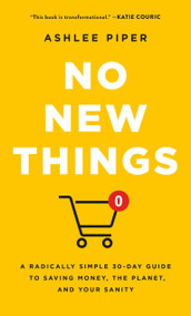 No New Things (A Radically Simple 30-Day Guide to Saving Money, the Planet, and Your Sanity) by Ashlee Piper, 9781250382160