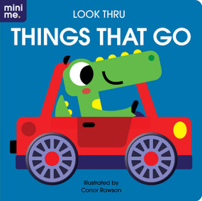 Look Thru: Things that Go (Board book with fun cut-outs!) by Conor Rawson, 9780655233473