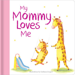 My Mommy Loves Me (Hardcover board book) by Giuliana Gregori, 9780655237006