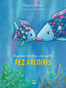 Buenas noches, pequeño Pez Arcoíris ((Spanish Edition)) by Marcus Pfister, David Bowles, 9780735845817