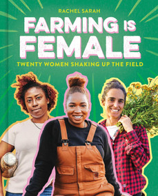 Farming Is Female (Twenty Women Shaking Up the Field (A Community, Food, and Climate Book for Kids)) by Rachel Sarah, 9781499815665