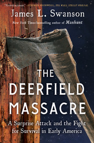The Deerfield Massacre (A Surprise Attack and the Fight for Survival in Early America) by James L. Swanson, 9781501108174