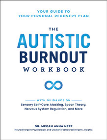 The Autistic Burnout Workbook (Your Guide to Your Personal Recovery Plan) by Megan Anna Neff, 9781507223062