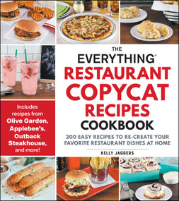 The Everything Restaurant Copycat Recipes Cookbook (200 Easy Recipes to Re-Create Your Favorite Restaurant Dishes at Home) by Kelly Jaggers, 9781507223239