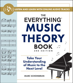 The Everything Music Theory Book, 3rd Edition (Take Your Understanding of Music to the Next Level) by Marc Schonbrun, 9781507223369