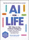 AI for Life (100+ Ways to Use Artificial Intelligence to Make Your Life Easier, More Productive…and More Fun!) by Celia Quillian, 9781507223390