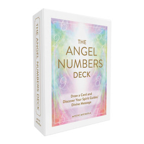 The Angel Numbers Deck (Draw a Card and Discover Your Spirit Guides' Divine Message) by Mystic Michaela, 9781507223543