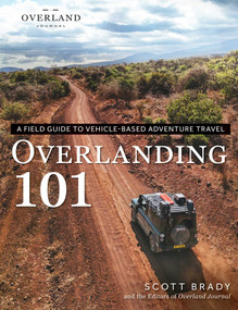 Overlanding 101 (A Field Guide to Vehicle-Based Adventure Travel) by Scott Brady, Overland Journal, 9781507223659