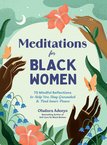 Meditations for Black Women (75 Mindful Reflections to Help You Stay Grounded & Find Inner Peace) by Oludara Adeeyo, 9781507223734