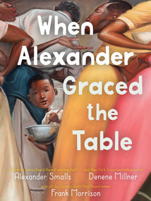 When Alexander Graced the Table by Alexander Smalls, Denene Millner, Frank Morrison, 9781534488724