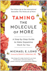 Taming the Molecule of More (A Step-by-Step Guide to Make Dopamine Work for You) by Michael E. Long, 9781637746097